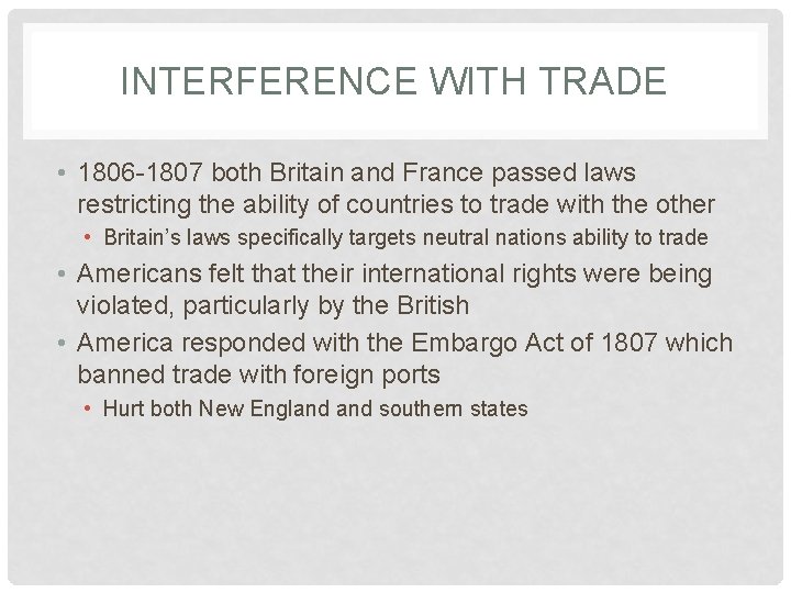 INTERFERENCE WITH TRADE • 1806 -1807 both Britain and France passed laws restricting the