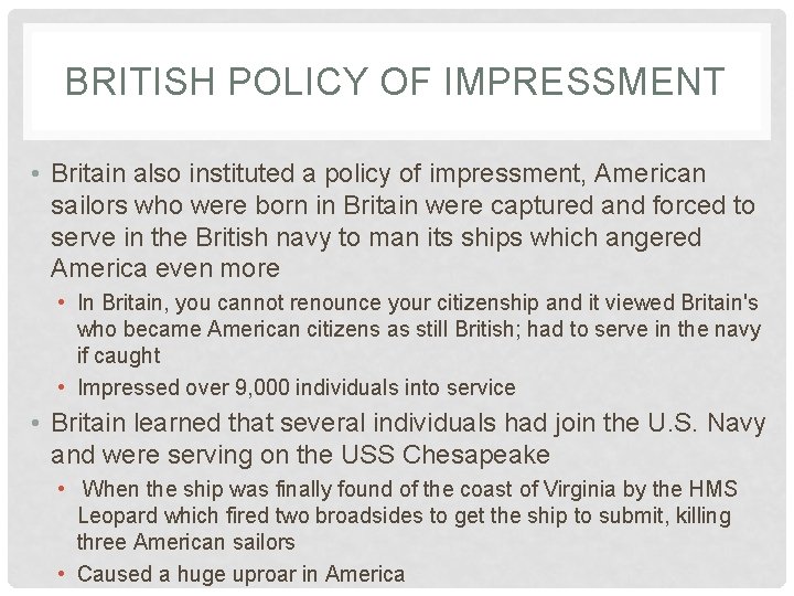 BRITISH POLICY OF IMPRESSMENT • Britain also instituted a policy of impressment, American sailors