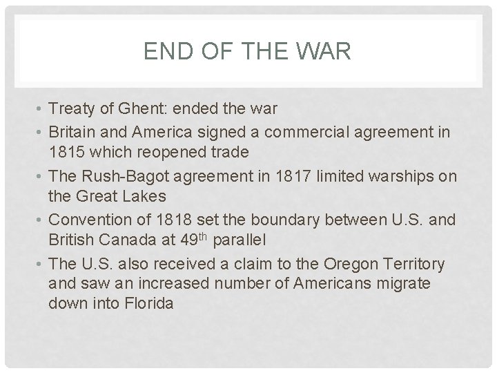 END OF THE WAR • Treaty of Ghent: ended the war • Britain and
