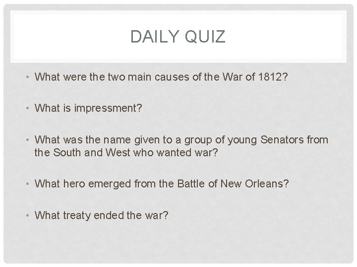 DAILY QUIZ • What were the two main causes of the War of 1812?