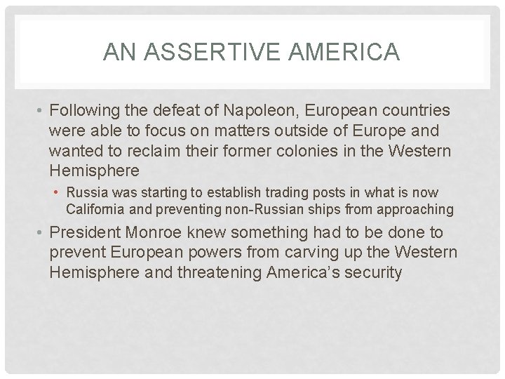 AN ASSERTIVE AMERICA • Following the defeat of Napoleon, European countries were able to