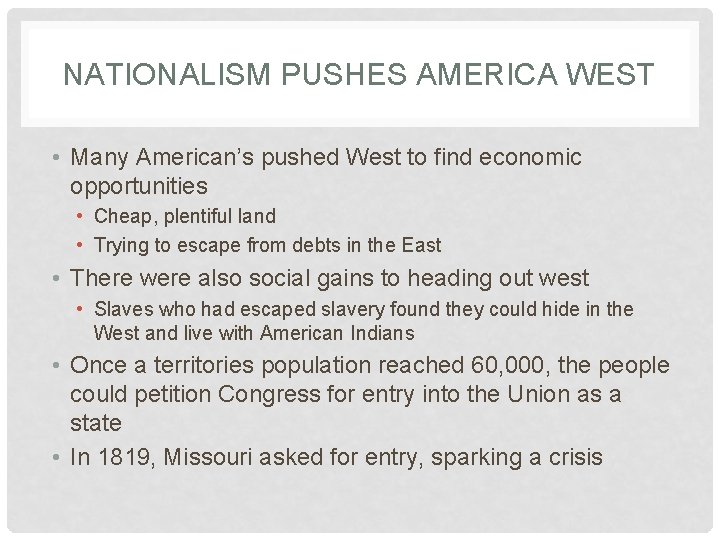 NATIONALISM PUSHES AMERICA WEST • Many American’s pushed West to find economic opportunities •