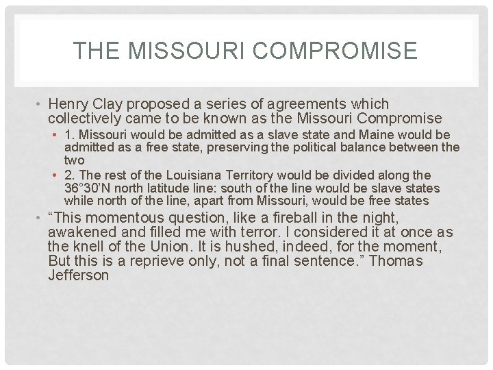 THE MISSOURI COMPROMISE • Henry Clay proposed a series of agreements which collectively came