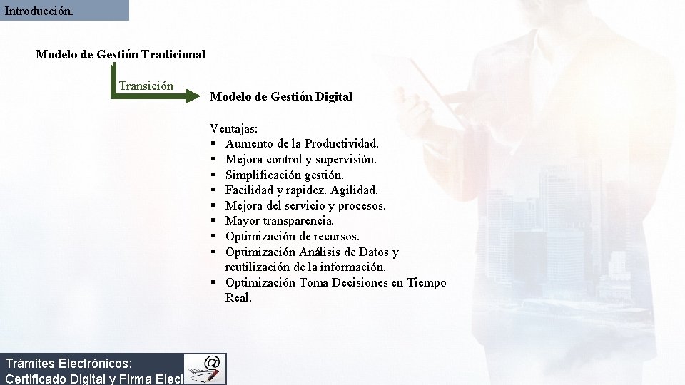 Introducción. Modelo de Gestión Tradicional Transición Modelo de Gestión Digital Ventajas: § Aumento de