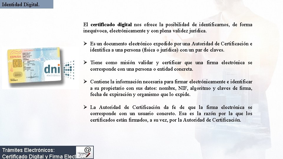 Identidad Digital. El certificado digital nos ofrece la posibilidad de identificarnos, de forma inequívoca,