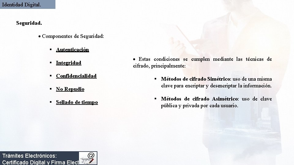 Identidad Digital. Seguridad. Componentes de Seguridad: § Autenticación § Integridad § Confidencialidad § No