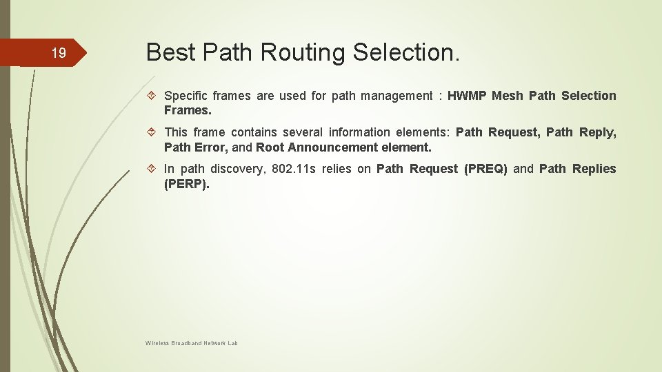 19 Best Path Routing Selection. Specific frames are used for path management : HWMP 19 Best Path Routing Selection. Specific frames are used for path management : HWMP