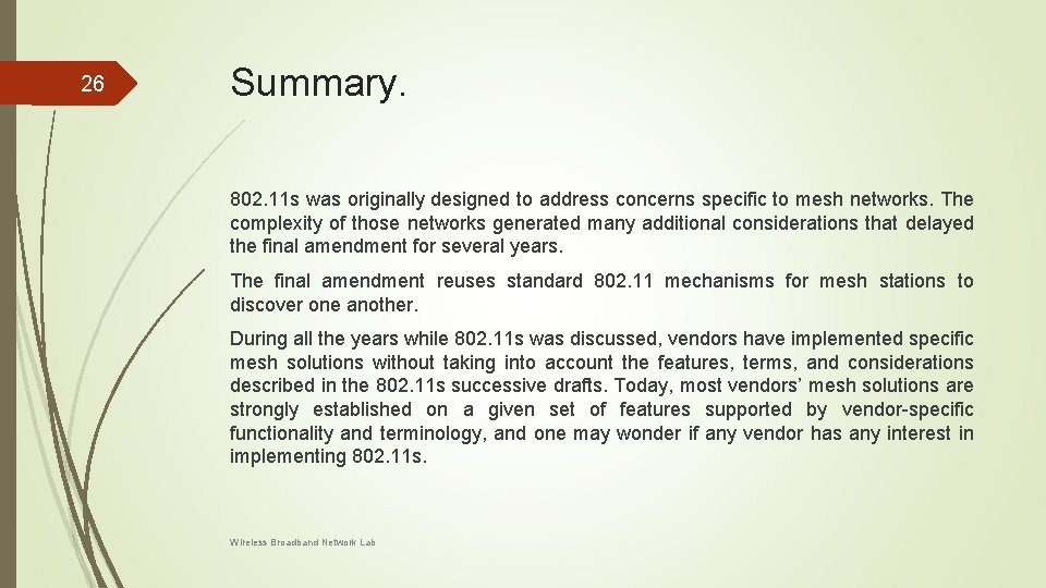 26 Summary. 802. 11 s was originally designed to address concerns specific to mesh 26 Summary. 802. 11 s was originally designed to address concerns specific to mesh