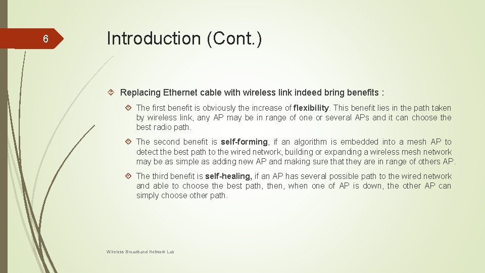 6 Introduction (Cont. ) Replacing Ethernet cable with wireless link indeed bring benefits : 6 Introduction (Cont. ) Replacing Ethernet cable with wireless link indeed bring benefits :