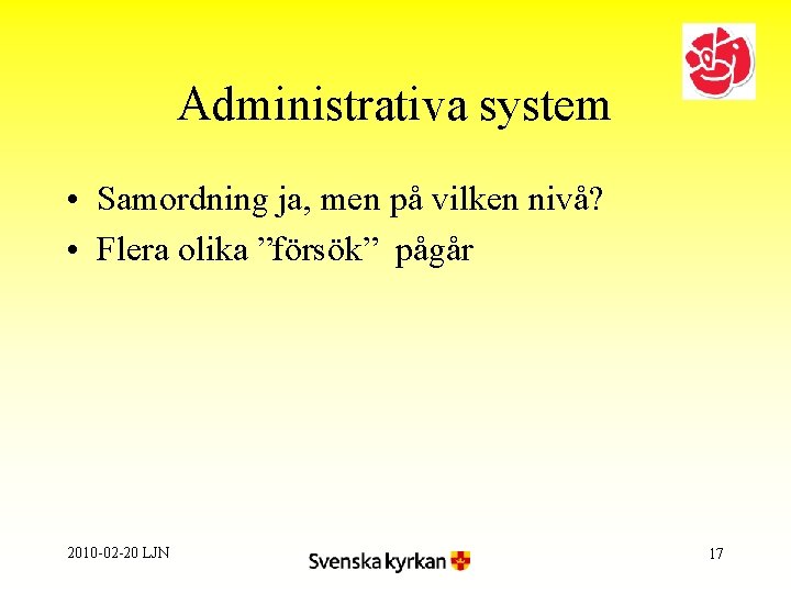 Administrativa system • Samordning ja, men på vilken nivå? • Flera olika ”försök” pågår