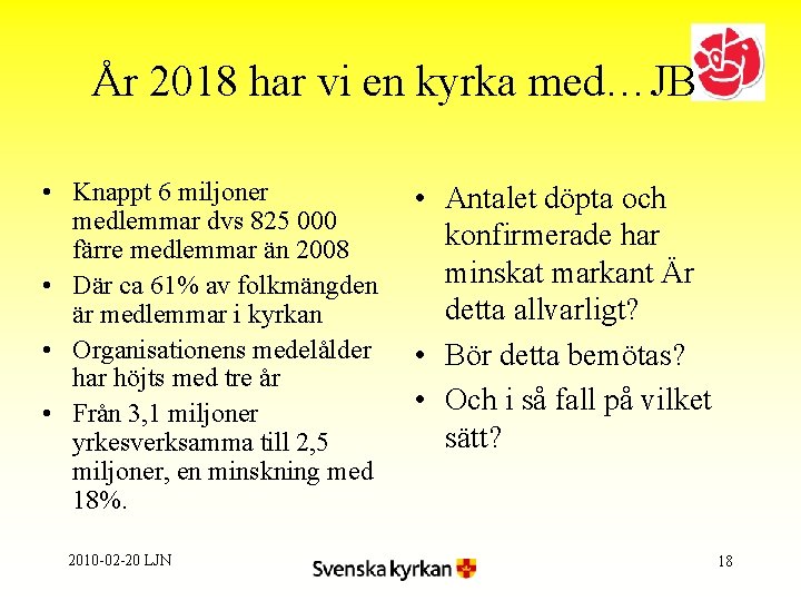 År 2018 har vi en kyrka med…JB • Knappt 6 miljoner medlemmar dvs 825