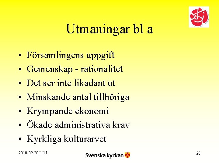 Utmaningar bl a • • Församlingens uppgift Gemenskap - rationalitet Det ser inte likadant