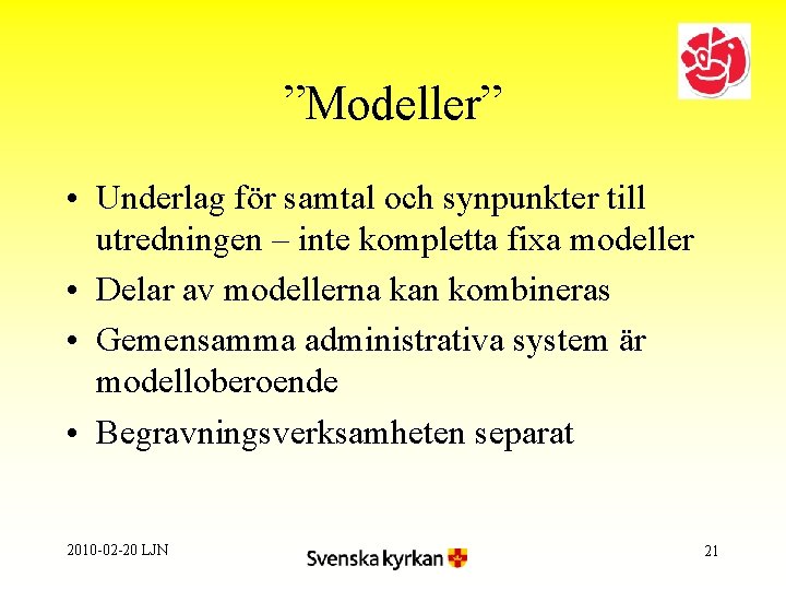 ”Modeller” • Underlag för samtal och synpunkter till utredningen – inte kompletta fixa modeller