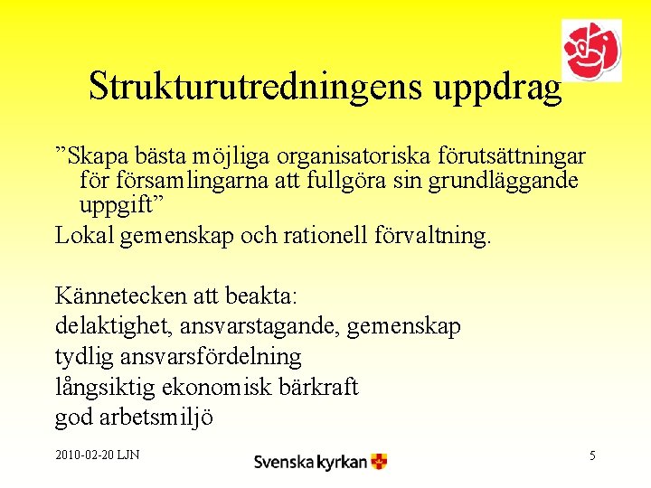 Strukturutredningens uppdrag ”Skapa bästa möjliga organisatoriska förutsättningar församlingarna att fullgöra sin grundläggande uppgift” Lokal