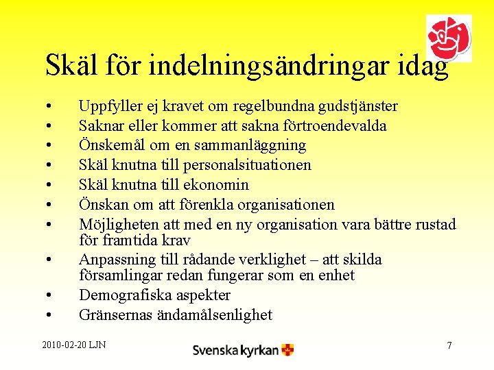 Skäl för indelningsändringar idag • • • Uppfyller ej kravet om regelbundna gudstjänster Saknar