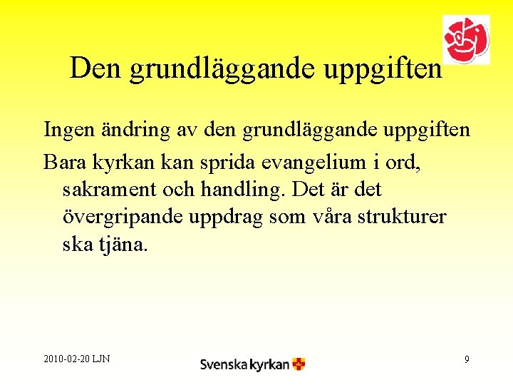 Den grundläggande uppgiften Ingen ändring av den grundläggande uppgiften Bara kyrkan sprida evangelium i