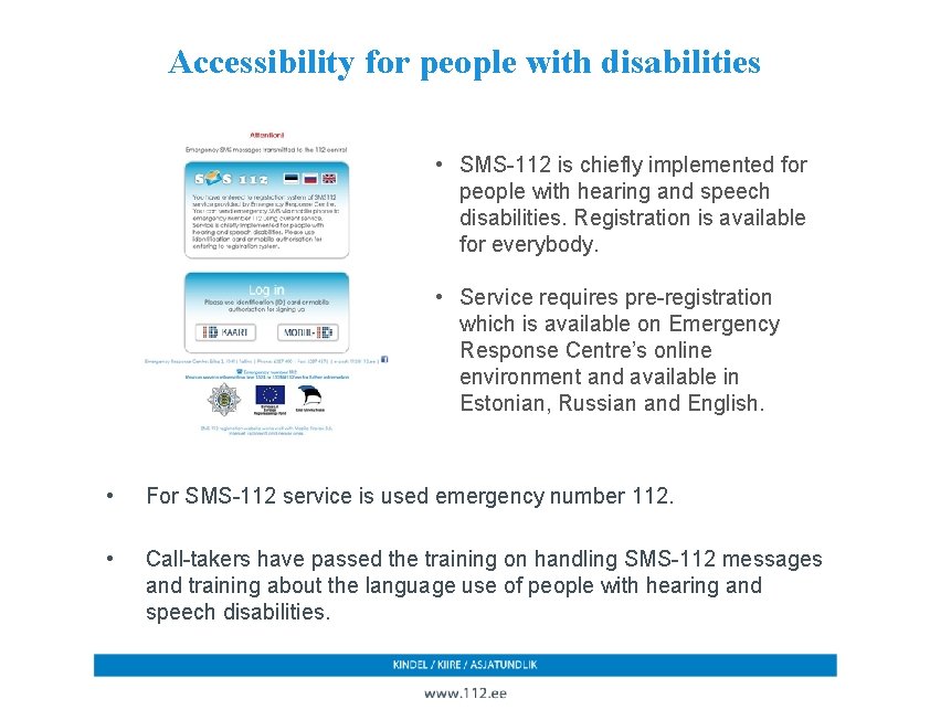 Accessibility for people with disabilities • SMS-112 is chiefly implemented for people with hearing
