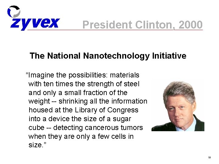 President Clinton, 2000 The National Nanotechnology Initiative “Imagine the possibilities: materials with ten times