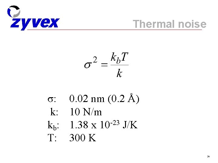 Thermal noise σ: k: kb: T: 0. 02 nm (0. 2 Å) 10 N/m