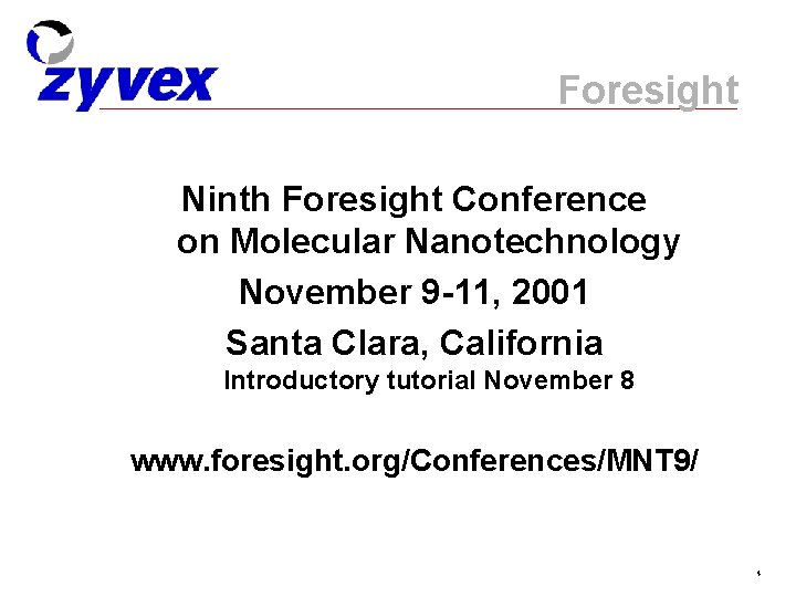 Foresight Ninth Foresight Conference on Molecular Nanotechnology November 9 -11, 2001 Santa Clara, California