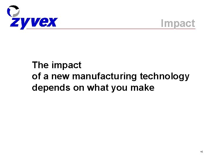 Impact The impact of a new manufacturing technology depends on what you make 41