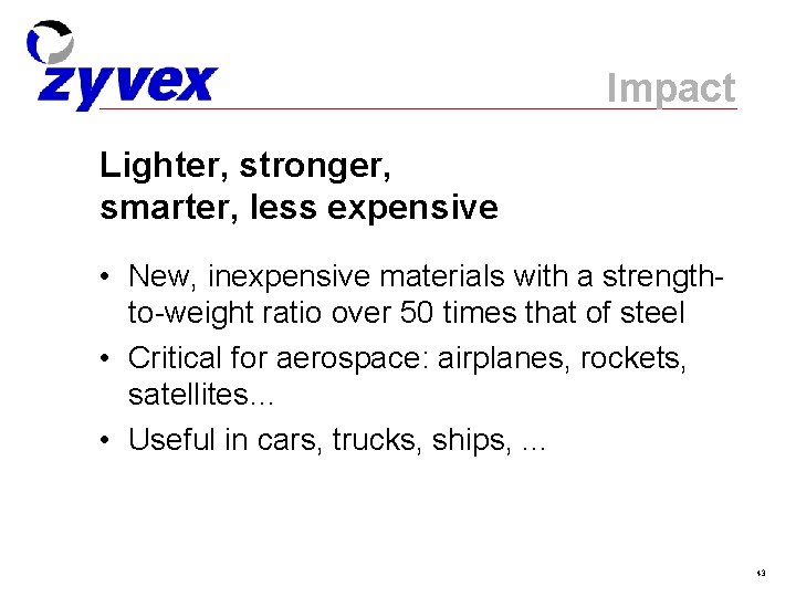 Impact Lighter, stronger, smarter, less expensive • New, inexpensive materials with a strengthto-weight ratio
