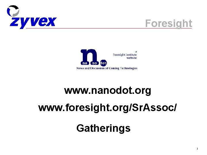Foresight www. nanodot. org www. foresight. org/Sr. Assoc/ Gatherings 5 