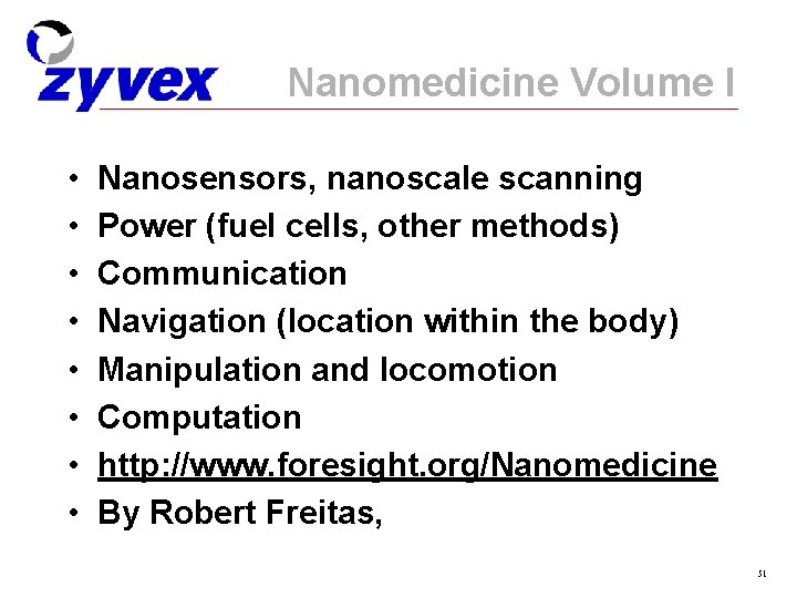 Nanomedicine Volume I • • Nanosensors, nanoscale scanning Power (fuel cells, other methods) Communication