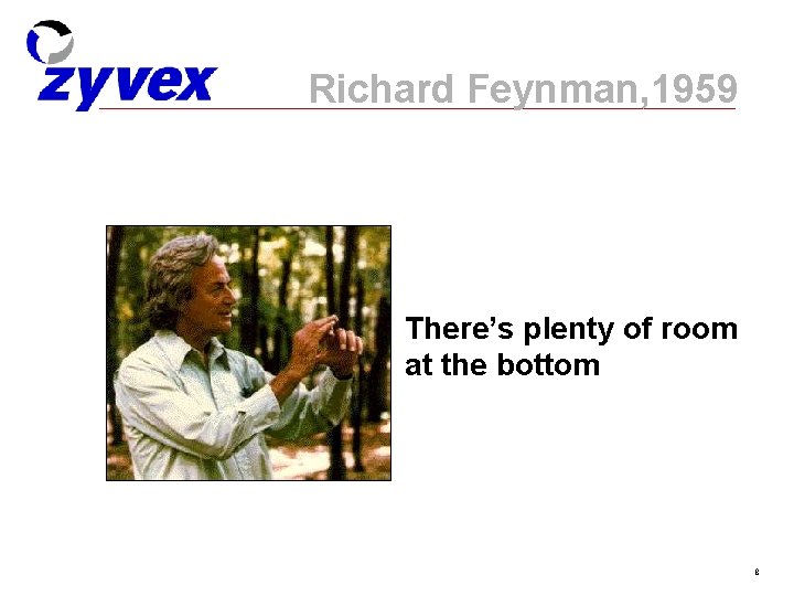 Richard Feynman, 1959 There’s plenty of room at the bottom 8 