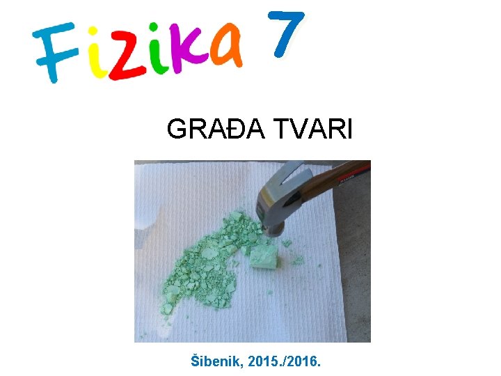 7 GRAĐA TVARI Šibenik, 2015. /2016. 