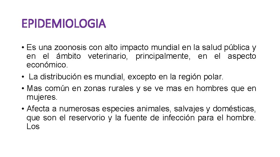 EPIDEMIOLOGIA • Es una zoonosis con alto impacto mundial en la salud pública y