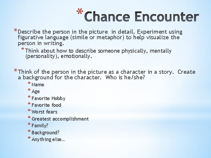 * * Describe the person in the picture in detail. Experiment using figurative language