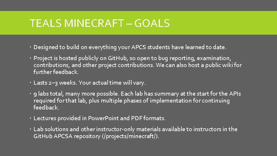 TEALS MINECRAFT – GOALS Designed to build on everything your APCS students have learned