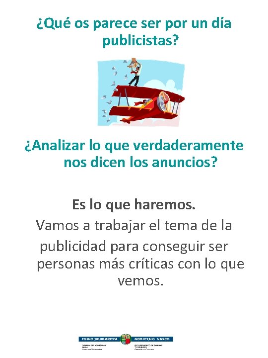 ¿Qué os parece ser por un día publicistas? ¿Analizar lo que verdaderamente nos dicen