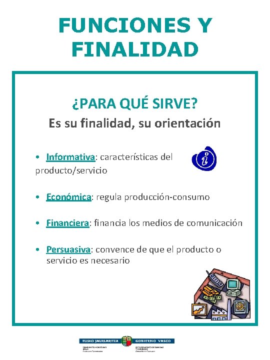 FUNCIONES Y FINALIDAD ¿PARA QUÉ SIRVE? Es su finalidad, su orientación • Informativa: características