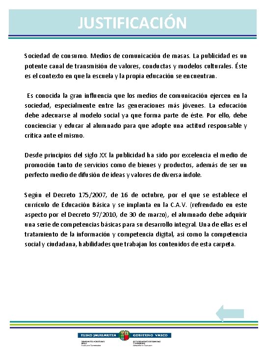 JUSTIFICACIÓN Sociedad de consumo. Medios de comunicación de masas. La publicidad es un potente