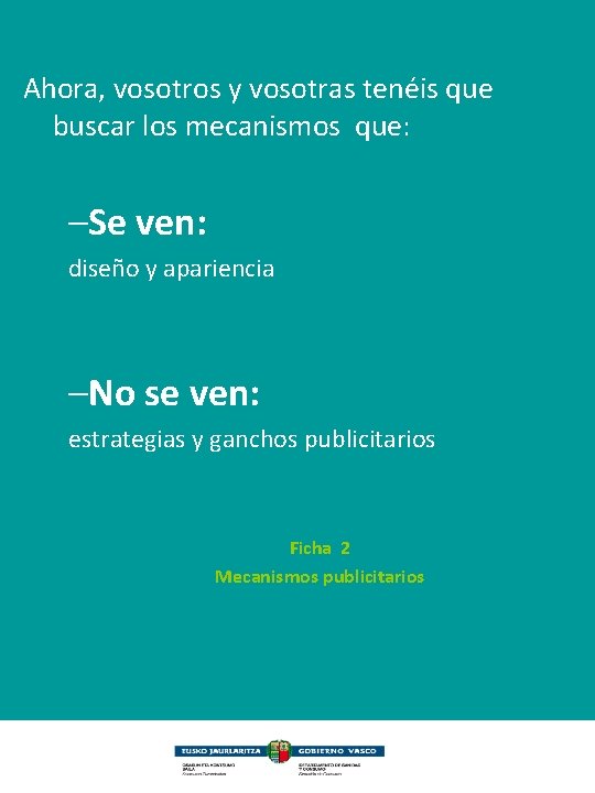 Ahora, vosotros y vosotras tenéis que buscar los mecanismos que: –Se ven: diseño y