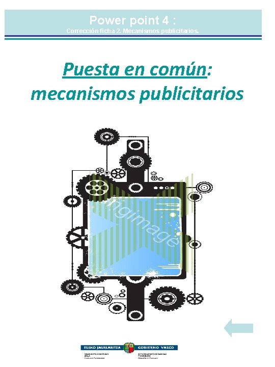 Power point 4 : Corrección ficha 2. Mecanismos publicitarios. Puesta en común: mecanismos publicitarios