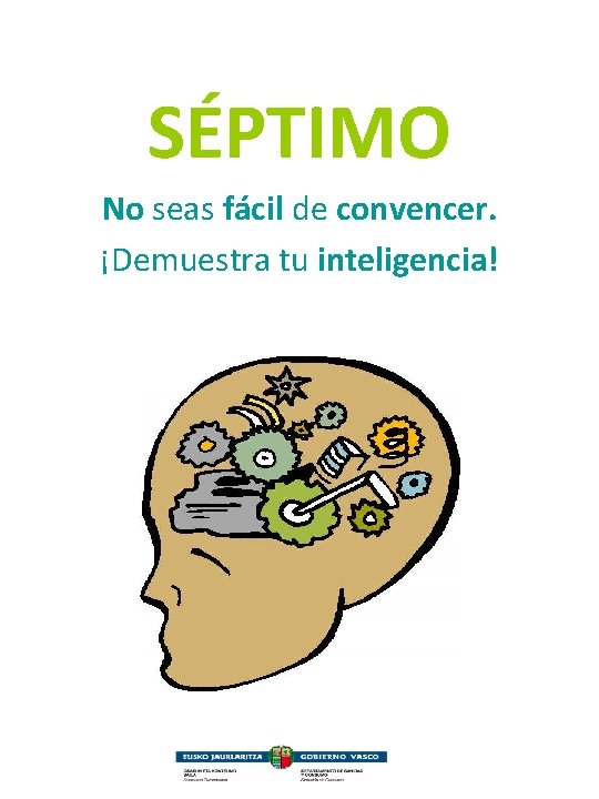 SÉPTIMO No seas fácil de convencer. ¡Demuestra tu inteligencia! 