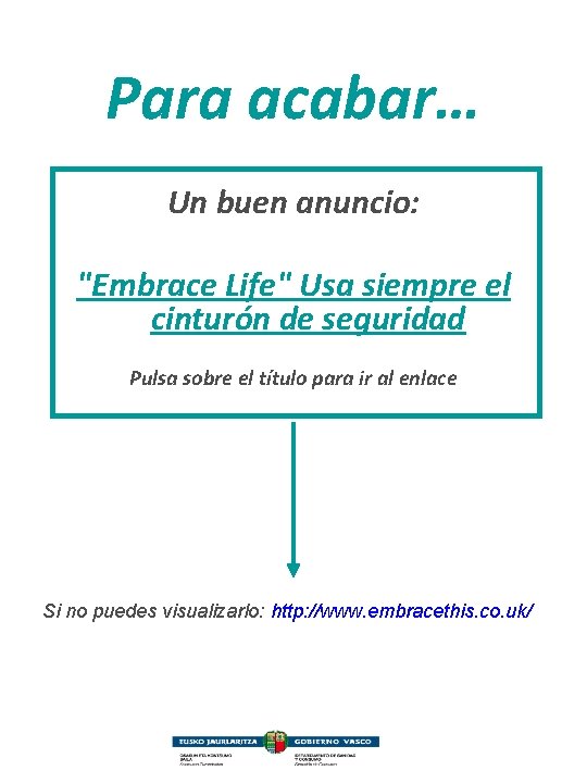 Para acabar… Un buen anuncio: "Embrace Life" Usa siempre el cinturón de seguridad Pulsa