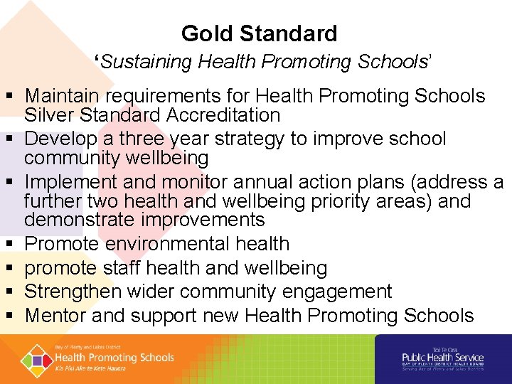 Gold Standard ‘Sustaining Health Promoting Schools’ § Maintain requirements for Health Promoting Schools Silver