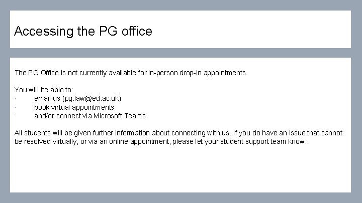 Accessing the PG office The PG Office is not currently available for in-person drop-in