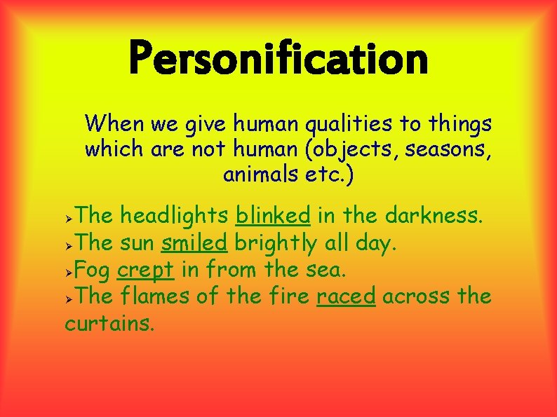 Personification When we give human qualities to things which are not human (objects, seasons, Personification When we give human qualities to things which are not human (objects, seasons,