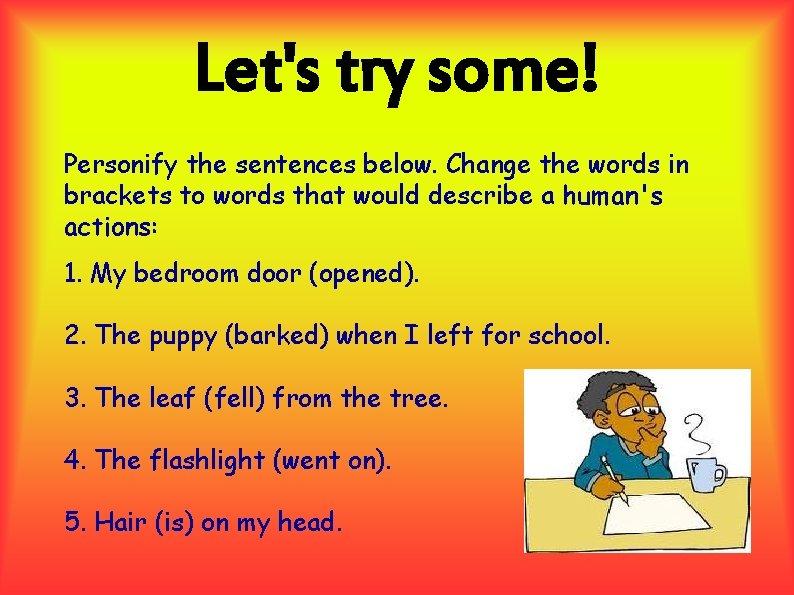 Let's try some! Personify the sentences below. Change the words in brackets to words Let's try some! Personify the sentences below. Change the words in brackets to words
