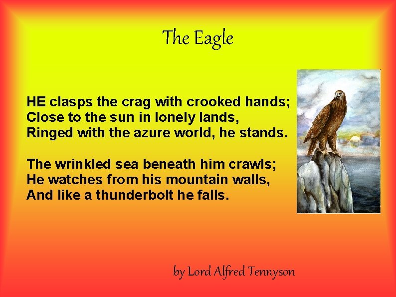 The Eagle HE clasps the crag with crooked hands; Close to the sun in The Eagle HE clasps the crag with crooked hands; Close to the sun in
