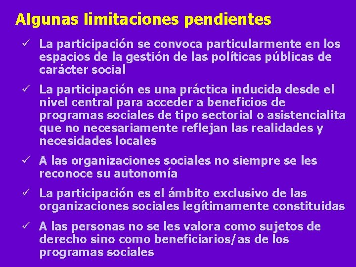 Algunas limitaciones pendientes ü La participación se convoca particularmente en los espacios de la