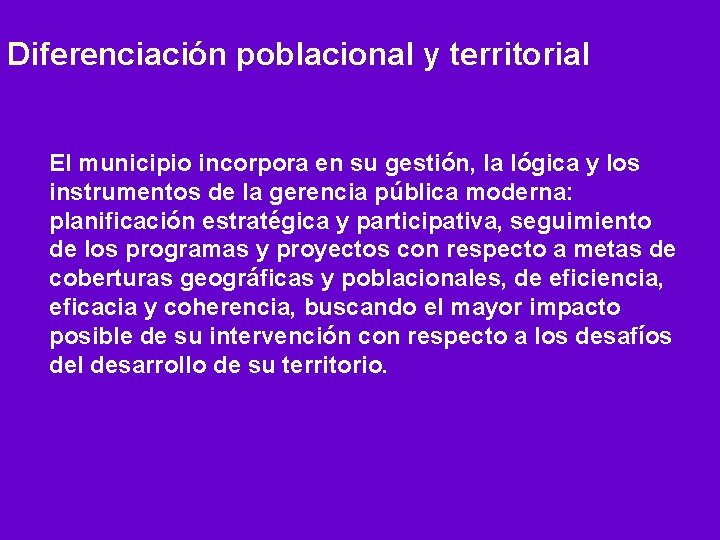 Diferenciación poblacional y territorial El municipio incorpora en su gestión, la lógica y los