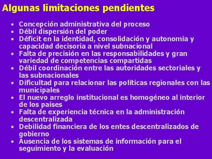 Algunas limitaciones pendientes • Concepción administrativa del proceso • Débil dispersión del poder •