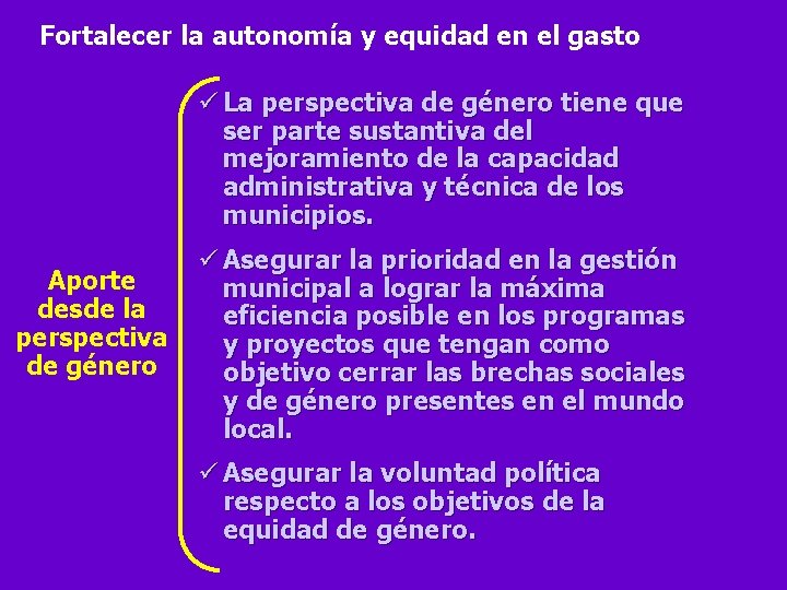 Fortalecer la autonomía y equidad en el gasto ü La perspectiva de género tiene