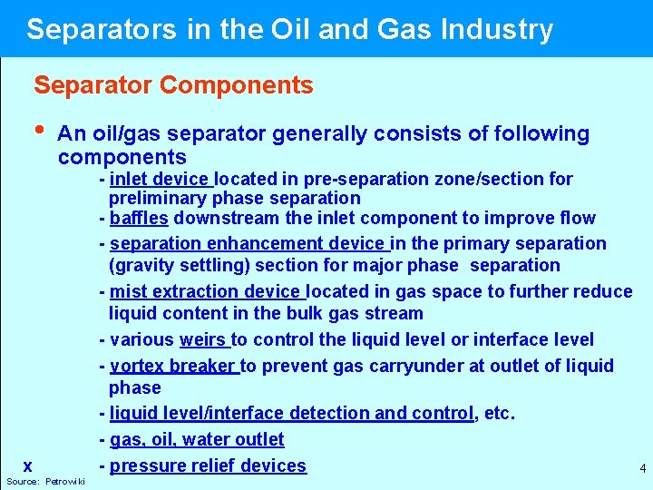 Separators in the Oil and Gas Industry Separator Components • An oil/gas separator generally